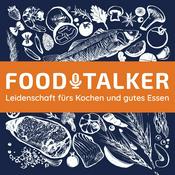 Podcast FOODTALKER - Podcast über die Leidenschaft fürs Kochen und gutes Essen