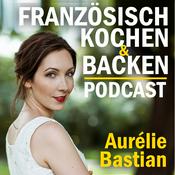 Podcast Französisch kochen & backen - Leckere Rezepte von Aurélie Bastian