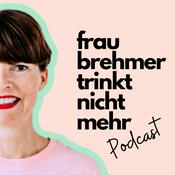 Podcast Frau Brehmer trinkt nicht mehr Podcast