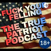 Podcast Fuck Your Feelings - The True Patriot