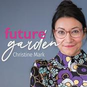 Podcast Futuregarden - Christine Mark