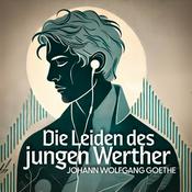 Podcast Goethe: Die Leiden des jungen Werther (Hörbuch)