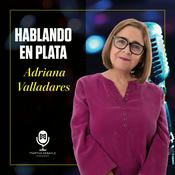 Podcast Hablando en Plata con Adriana Valladares