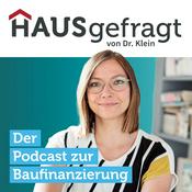 Podcast HAUSgefragt von Dr. Klein: Der Podcast zur Baufinanzierung