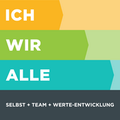 Podcast ICH WIR ALLE. Selbst + Team + Werte-Entwicklung