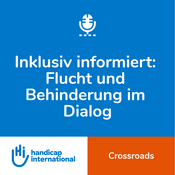 Podcast Inklusiv informiert: Flucht und Behinderung im Dialog