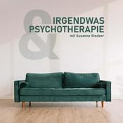 Podcast Irgendwas & Psychotherapie - Der Podcast rund um das Thema psychische Gesundheit mit Susanne Stocker