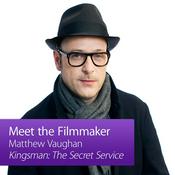 Podcast Kingsman: The Secret Service: Meet The Filmmaker