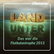 Podcast LAND UNTER - das war die Flutkatastrophe 2013