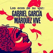 Podcast Los ecos de su voz: Gabriel García Márquez vive