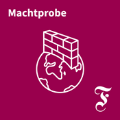 Podcast F.A.Z. Machtprobe – Der Auslandspodcast