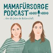 Podcast Mamafürsorge - Der Podcast für alle Seiten der Mutterschaft