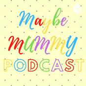 Podcast Maybe Mummy Podcast