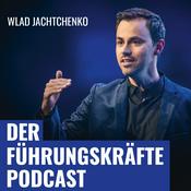 Podcast DER FÜHRUNGSKRÄFTE PODCAST mit Wlad Jachtchenko: charismatischer, sympathischer und effektiver führen & Menschen überzeugen