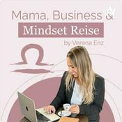 Podcast Mama, Business, Mindset Reise - Podcast by Verena Enz