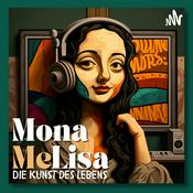 Podcast Mona MeLisa- Die Kunst des Lebens