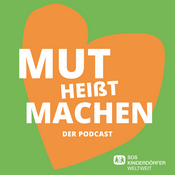 Podcast Mut heißt Machen - Der Podcast der SOS-Kinderdörfer