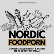 Podcast NORDIC FOODPORN - Skandinavisch Kochen & Backen - Der Foodcast mit Stefan