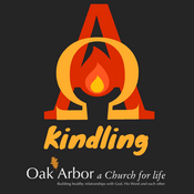 Podcast Oak Arbor Church: Kindling