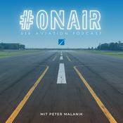 Podcast #ONAIR - Der Aviation Podcast mit Peter Malanik