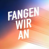 Podcast Fangen wir an! Ideen für ein besseres Morgen