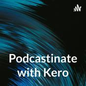 Podcast Podcastinate with Kero