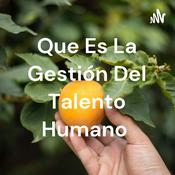 Podcast Que Es La Gestión Del Talento Humano