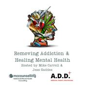 Podcast Removing Addiction and Healing Mental Health