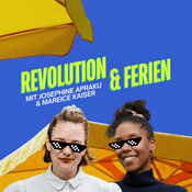 Podcast Revolution & Ferien – euer neuer Lieblingspodcast mit Josephine Apraku und Mareice Kaiser