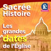 Podcast Sacrée histoire - Les grandes dates de l'Église