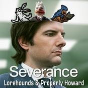 Podcast Severance - The Lorehounds & Properly Howard