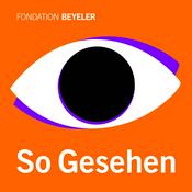 Podcast So Gesehen – Ein Podcast der Fondation Beyeler