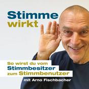 Podcast Stimme wirkt! Der Stimmtraining-Podcast mit Arno Fischbacher