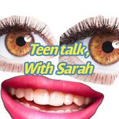 Podcast Teen Talk; with Sarah (your friendly neighborhood relatable teen)