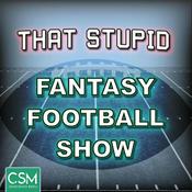 Podcast That Stupid Fantasy Football Show