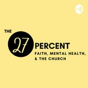 Podcast The 27 Precent: Faith, Mental Health, &the Church