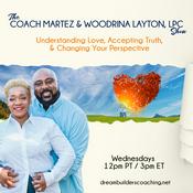 Podcast The Coach Martez & Woodrina Layton, LPC Show: Understanding Love, Accepting Truth, & Changing Your P