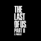 Podcast The Last of Us Part II: El Podcast