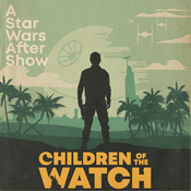 Podcast Children of the Watch: A Star Wars After Show