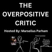 Podcast The OVERPOSITIVE Critic