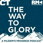 Podcast The Way to Glory: A Pilgrim's Progress Podcast