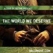 Podcast The World We Deserve - A True Detective Podcast