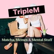 Podcast TripleM - Matcha, Memes & Mental Stuff