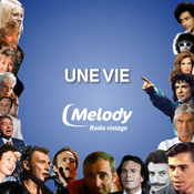 Podcast Une vie - Melody Radio