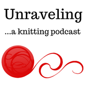 Podcast Unraveling ...a knitting podcast