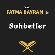 Podcast Vaiz Fatma Bayram ile Sohbetler