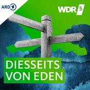 Podcast WDR 5 Diesseits von Eden - ganze Sendung