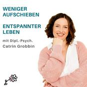 Podcast Weniger aufschieben - entspannter leben (Schluss mit Prokrastination und Stress)