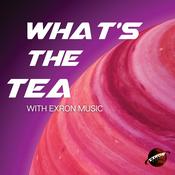 Podcast What's The Tea? With Exron Music