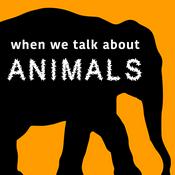 Podcast When We Talk About Animals